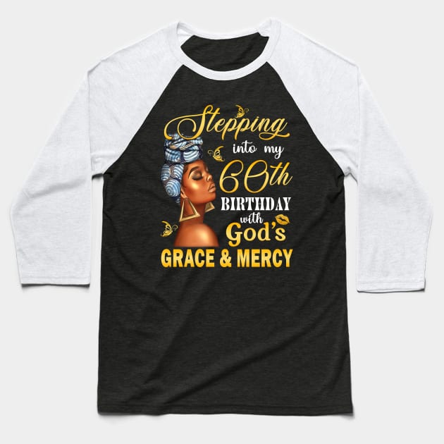 Stepping Into My 60th Birthday With God's Grace & Mercy Bday Baseball T-Shirt by MaxACarter